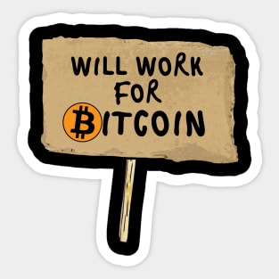 Will Work For Bitcoin - For Cryptocurrency Traders T-Shirt Sticker